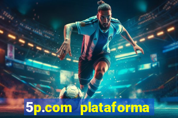 5p.com plataforma de jogos